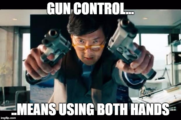 Asian with guns |  GUN CONTROL... ..MEANS USING BOTH HANDS | image tagged in asian with guns | made w/ Imgflip meme maker