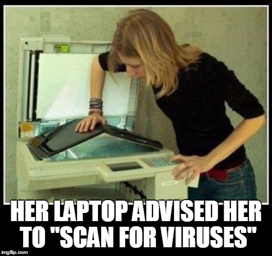 blonde joke of the day | HER LAPTOP ADVISED HER TO "SCAN FOR VIRUSES" | image tagged in blonde,joke | made w/ Imgflip meme maker