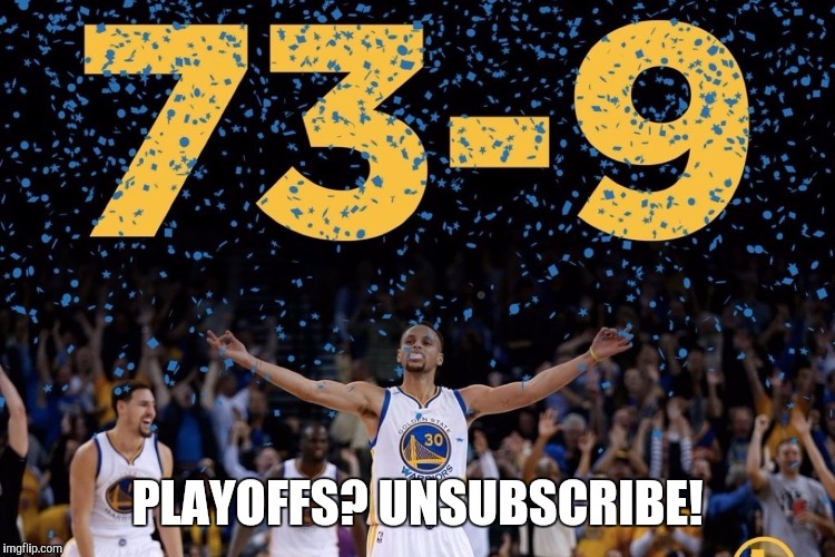 PLAYOFFS? UNSUBSCRIBE! | made w/ Imgflip meme maker