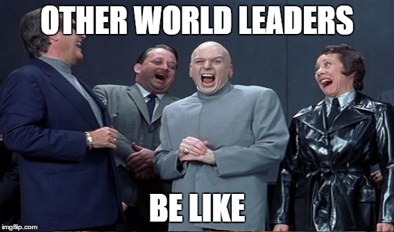 OTHER WORLD LEADERS BE LIKE | made w/ Imgflip meme maker