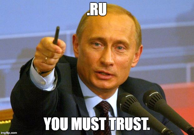 Good Guy Putin Meme | .RU; YOU MUST TRUST. | image tagged in memes,good guy putin | made w/ Imgflip meme maker