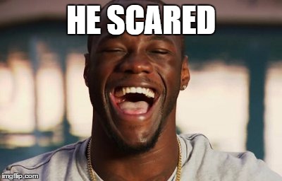 HE SCARED | made w/ Imgflip meme maker