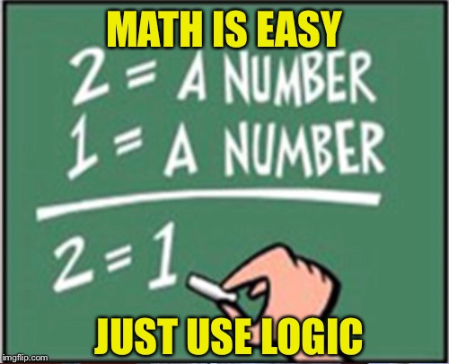 MATH IS EASY JUST USE LOGIC | made w/ Imgflip meme maker