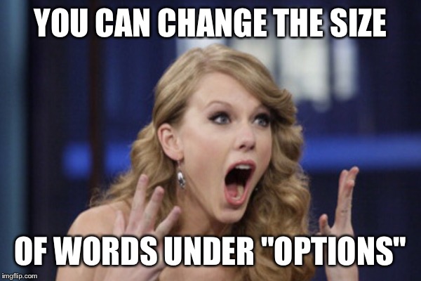 YOU CAN CHANGE THE SIZE OF WORDS UNDER "OPTIONS" | made w/ Imgflip meme maker