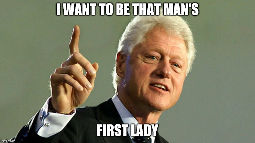 I WANT TO BE THAT MAN'S FIRST LADY | made w/ Imgflip meme maker