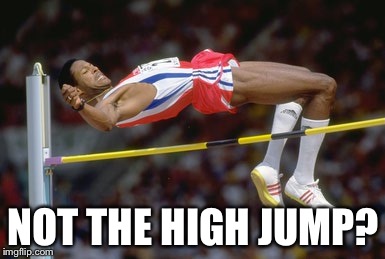 NOT THE HIGH JUMP? | made w/ Imgflip meme maker