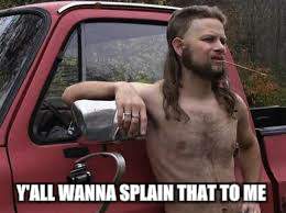 Y'ALL WANNA SPLAIN THAT TO ME | made w/ Imgflip meme maker