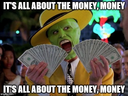 Money Money | IT'S ALL ABOUT THE MONEY, MONEY; IT'S ALL ABOUT THE MONEY, MONEY | image tagged in memes,money money | made w/ Imgflip meme maker