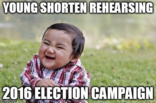 Evil Toddler Meme | YOUNG SHORTEN REHEARSING; 2016 ELECTION CAMPAIGN | image tagged in memes,evil toddler | made w/ Imgflip meme maker