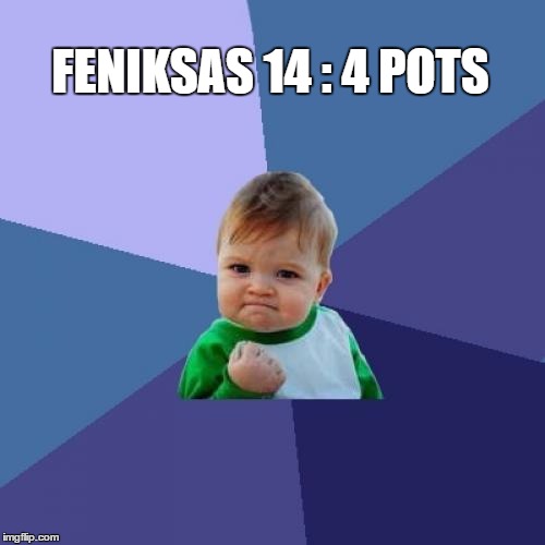 Success Kid | FENIKSAS 14 : 4 POTS | image tagged in memes,success kid | made w/ Imgflip meme maker