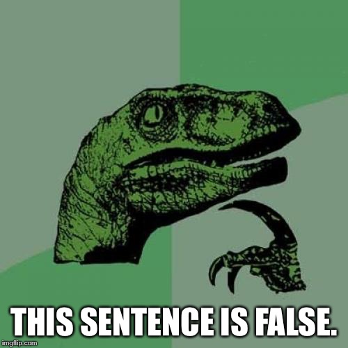Philosoraptor | THIS SENTENCE IS FALSE. | image tagged in memes,philosoraptor | made w/ Imgflip meme maker