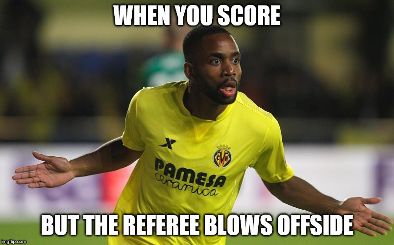 WHEN YOU SCORE; BUT THE REFEREE BLOWS OFFSIDE | image tagged in no goal | made w/ Imgflip meme maker