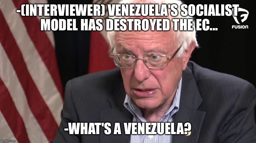 -(INTERVIEWER) VENEZUELA'S SOCIALIST MODEL HAS DESTROYED THE EC... -WHAT'S A VENEZUELA? | image tagged in enoughsandersspam | made w/ Imgflip meme maker