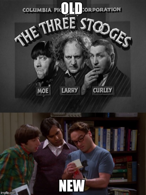 stoogies | OLD; NEW | image tagged in tv show | made w/ Imgflip meme maker