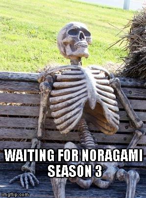 Noragami season 3? | WAITING FOR NORAGAMI SEASON 3 | image tagged in noragami,anime | made w/ Imgflip meme maker