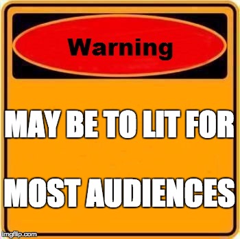 Warning Sign Meme | MAY BE TO LIT FOR; MOST AUDIENCES | image tagged in memes,warning sign | made w/ Imgflip meme maker