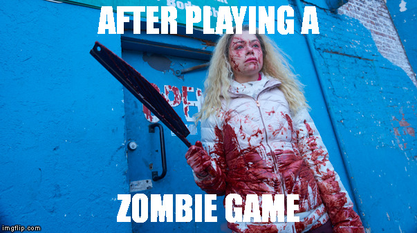 I killed them all | AFTER PLAYING A; ZOMBIE GAME | image tagged in zombie,video game,horror,helena,orphan black | made w/ Imgflip meme maker