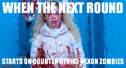 Counter Strike Nexon Zombies | WHEN THE NEXT ROUND; STARTS ON COUNTER STRIKE NEXON ZOMBIES | image tagged in counter strike nexon zombies,zombies,round 2,helena,orphan black | made w/ Imgflip meme maker