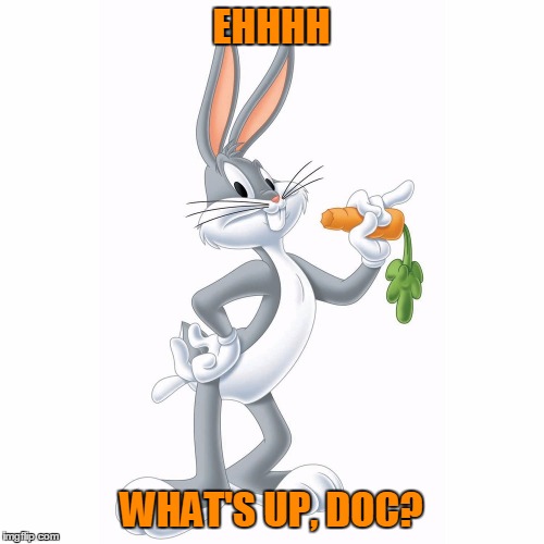 EHHHH WHAT'S UP, DOC? | made w/ Imgflip meme maker