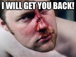 I WILL GET YOU BACK! | made w/ Imgflip meme maker
