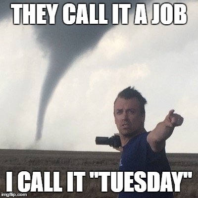 THEY CALL IT A JOB I CALL IT "TUESDAY" | made w/ Imgflip meme maker