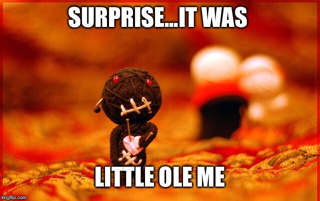 SURPRISE...IT WAS LITTLE OLE ME | made w/ Imgflip meme maker