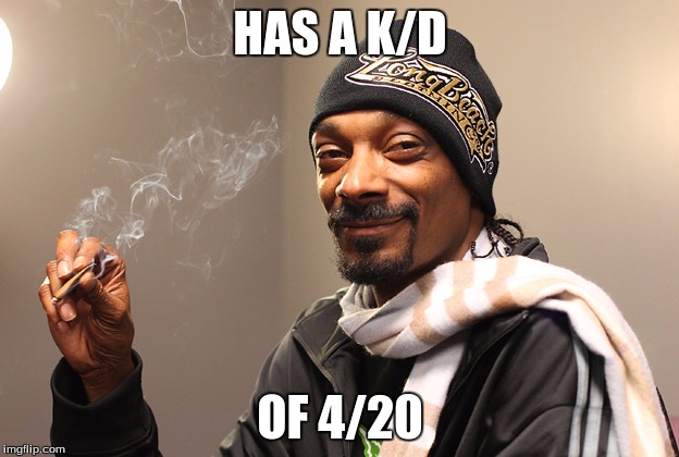 Snoop Dogg | HAS A K/D OF 4/20 | image tagged in snoop dogg | made w/ Imgflip meme maker