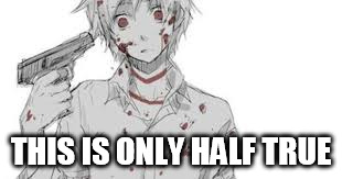 THIS IS ONLY HALF TRUE | made w/ Imgflip meme maker