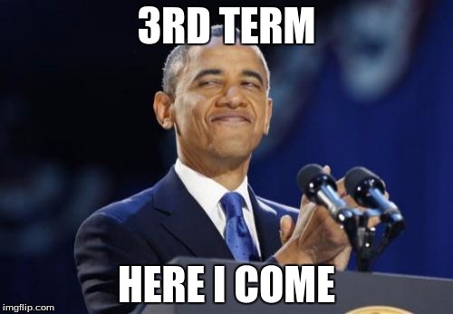 2nd Term Obama | 3RD TERM; HERE I COME | image tagged in memes,2nd term obama | made w/ Imgflip meme maker