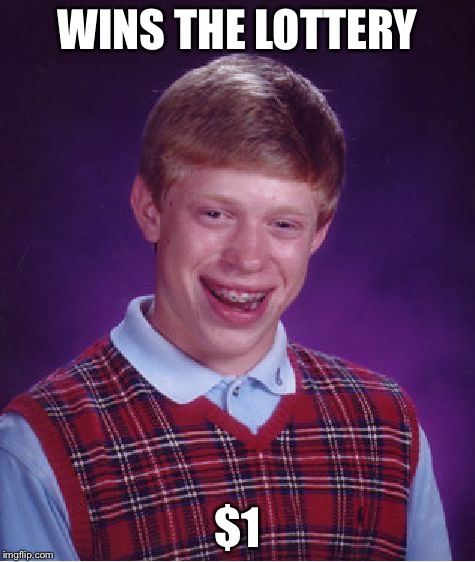 Bad Luck Brian Meme | WINS THE LOTTERY; $1 | image tagged in memes,bad luck brian | made w/ Imgflip meme maker