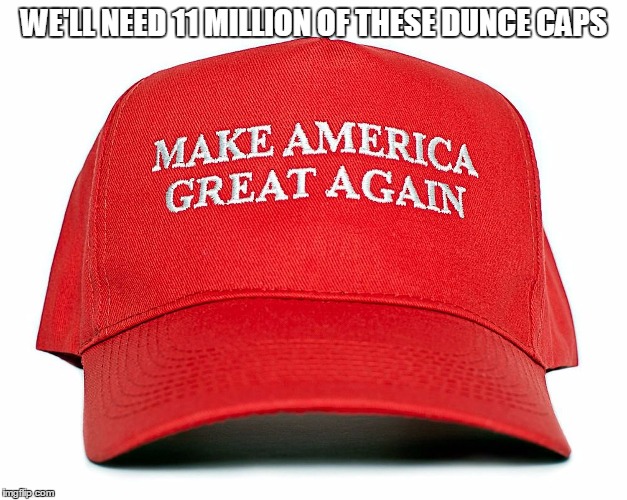 WE'LL NEED 11 MILLION OF THESE DUNCE CAPS | made w/ Imgflip meme maker