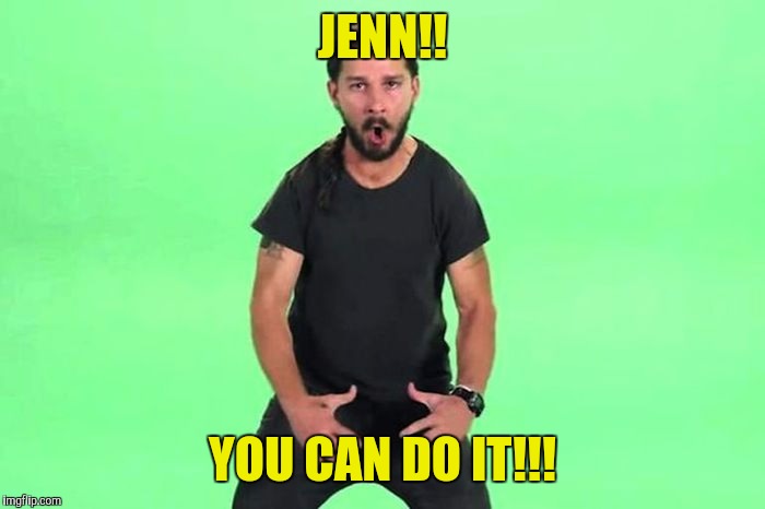 Just do it | JENN!! YOU CAN DO IT!!! | image tagged in just do it | made w/ Imgflip meme maker