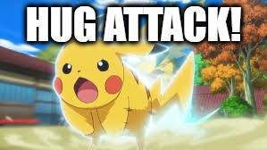 HUG ATTACK! | image tagged in hugs | made w/ Imgflip meme maker