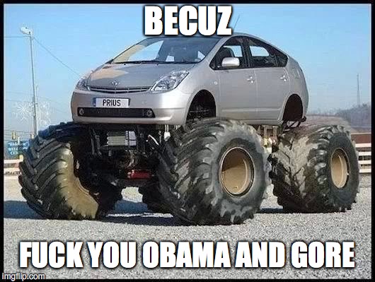 BECUZ F**K YOU OBAMA AND GORE | made w/ Imgflip meme maker