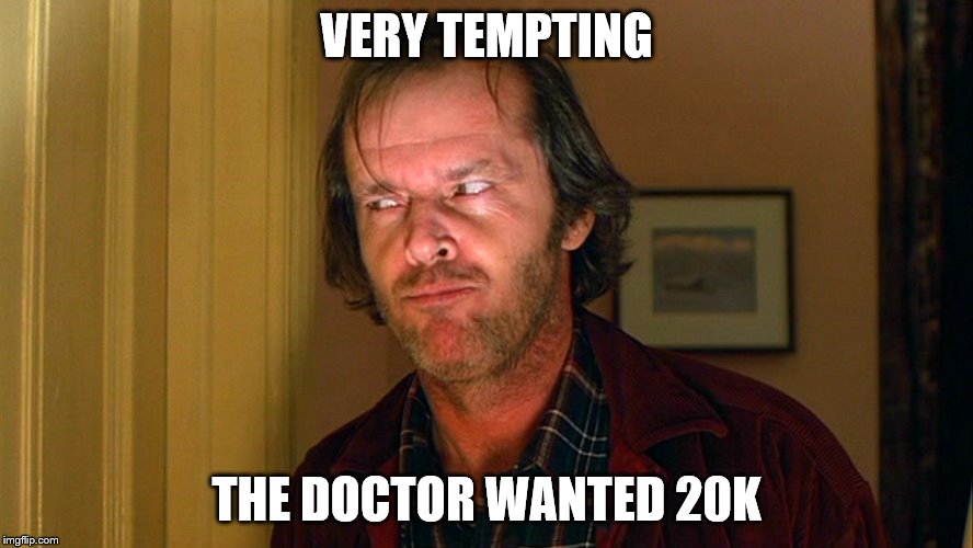 VERY TEMPTING THE DOCTOR WANTED 20K | made w/ Imgflip meme maker