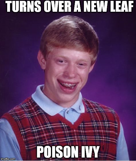 Bad Luck Brian | TURNS OVER A NEW LEAF; POISON IVY | image tagged in memes,bad luck brian | made w/ Imgflip meme maker