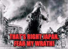 THAT'S RIGHT JAPAN, FEAR MY WRATH! | made w/ Imgflip meme maker