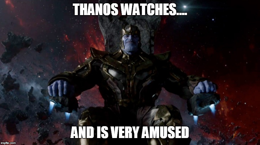 Thanos likes | THANOS WATCHES.... AND IS VERY AMUSED | image tagged in thanos | made w/ Imgflip meme maker