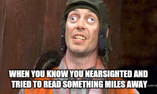 Da nearsighted strugglez | WHEN YOU KNOW YOU NEARSIGHTED AND TRIED TO READ SOMETHING MILES AWAY | image tagged in memes,funny,original meme | made w/ Imgflip meme maker