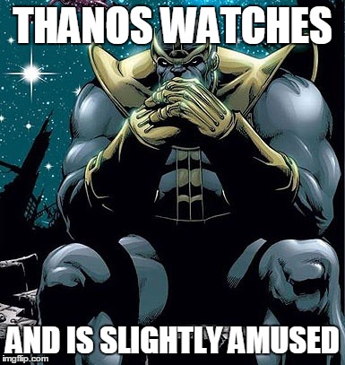 Thanos looking | THANOS WATCHES; AND IS SLIGHTLY AMUSED | image tagged in thanos | made w/ Imgflip meme maker