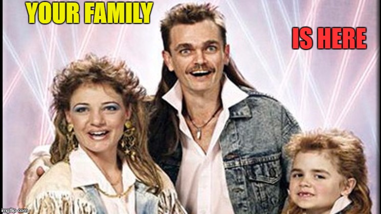 YOUR FAMILY IS HERE | made w/ Imgflip meme maker