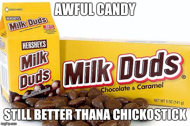 Still better than a chick-o-stick | AWFUL CANDY; STILL BETTER THANA CHICKOSTICK | image tagged in nasty,candy,memes | made w/ Imgflip meme maker