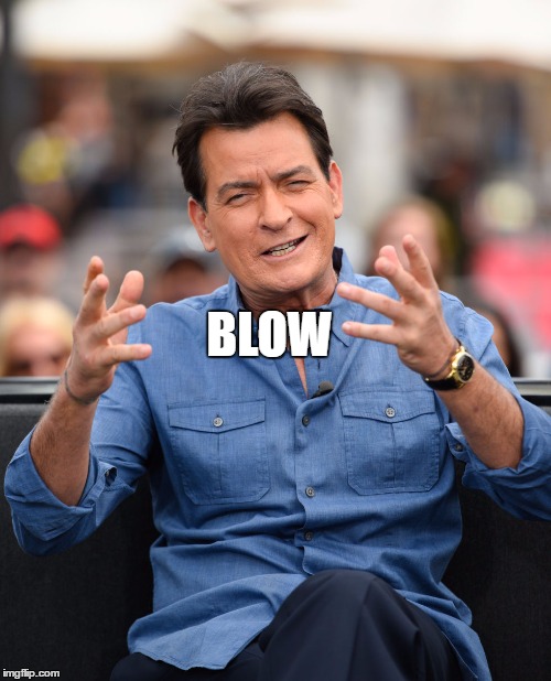 Charlie Sheen Aliens | BLOW | image tagged in charlie sheen aliens | made w/ Imgflip meme maker
