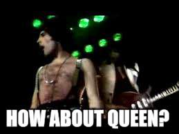 HOW ABOUT QUEEN? | made w/ Imgflip meme maker