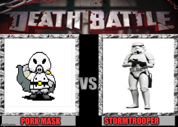 Death Battle: Pork Mask vs Stormtrooper | STORMTROOPER; PORK MASK | image tagged in death battle | made w/ Imgflip meme maker
