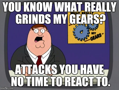 *cough* fnaf world update 2 rainbow *cough* | YOU KNOW WHAT REALLY GRINDS MY GEARS? ATTACKS YOU HAVE NO TIME TO REACT TO. | image tagged in memes,peter griffin news,fnaf,chica's magic rainbow | made w/ Imgflip meme maker