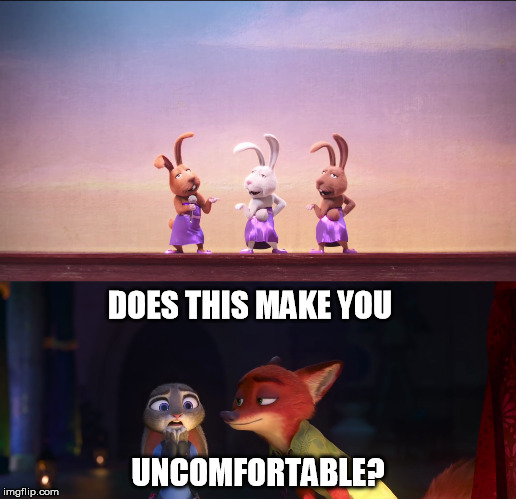 An uncomfortable moment | DOES THIS MAKE YOU; UNCOMFORTABLE? | image tagged in zootopia,sing | made w/ Imgflip meme maker
