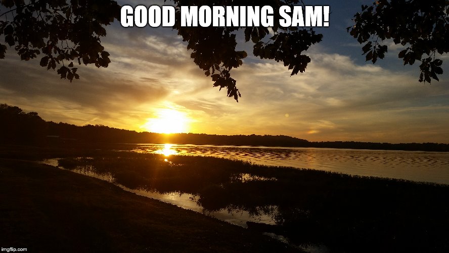 GOOD MORNING SAM! | made w/ Imgflip meme maker