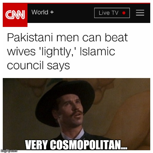 Welcome to the 19th century Pakistan...  | VERY COSMOPOLITAN... | image tagged in scumbag,islam,muslim,woman crying,mothers day | made w/ Imgflip meme maker