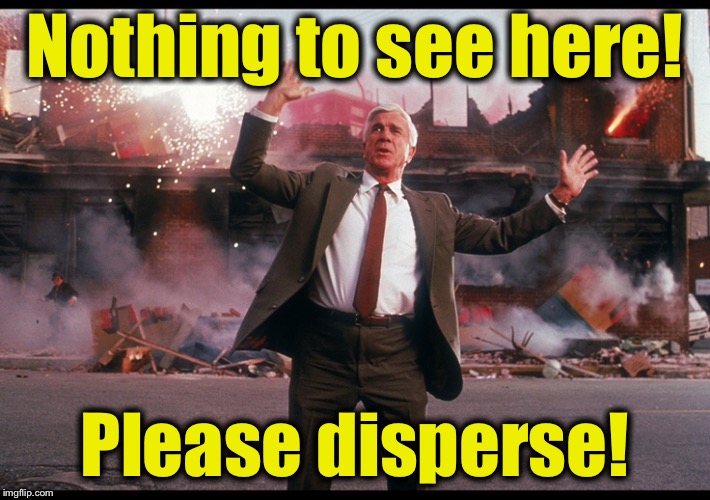 Nothing to see here! Please disperse! | made w/ Imgflip meme maker